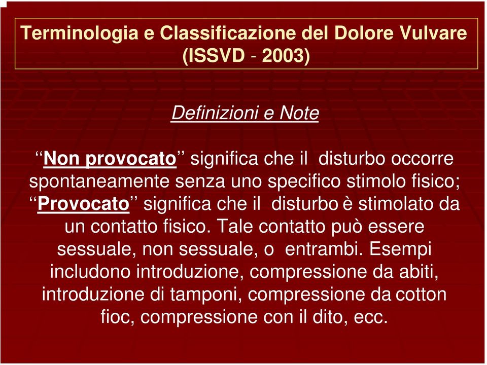 stimolato da un contatto fisico. Tale contatto può essere sessuale, non sessuale, o entrambi.