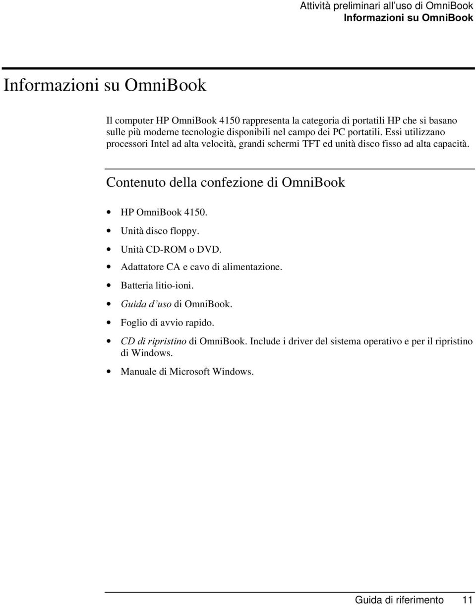 Contenuto della confezione di OmniBook HP OmniBook 4150. Unità disco floppy. Unità CD-ROM o DVD. Adattatore CA e cavo di alimentazione. Batteria litio-ioni.