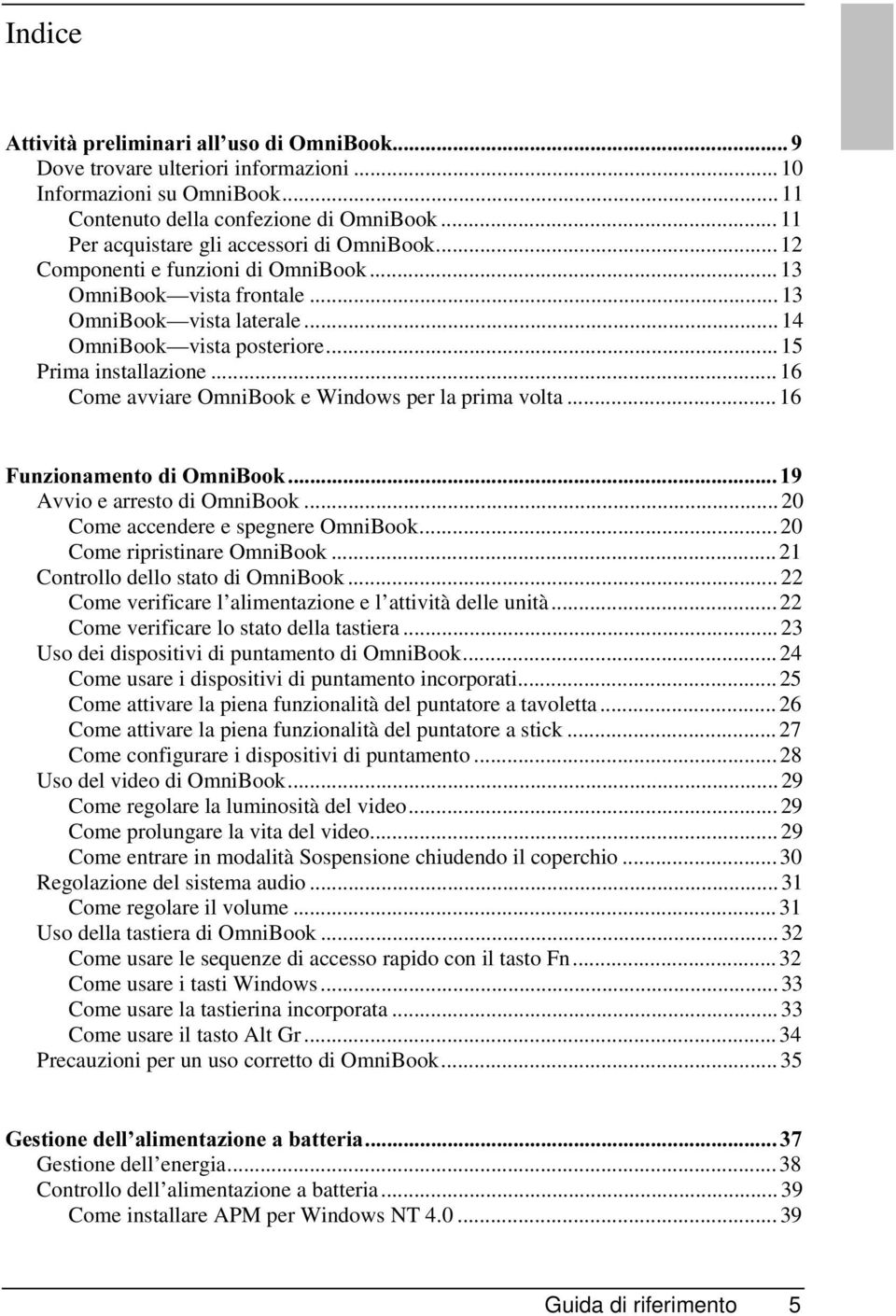 .. 15 Prima installazione... 16 Come avviare OmniBook e Windows per la prima volta... 16 )XQ]LRQDPHQWRGL2PQL%RRN Avvio e arresto di OmniBook... 20 Come accendere e spegnere OmniBook.