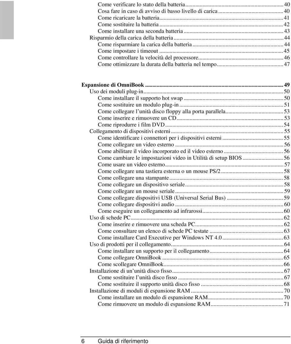 .. 45 Come controllare la velocità del processore... 46 Come ottimizzare la durata della batteria nel tempo... 47 (VSDQVLRQHGL2PQL%RRN Uso dei moduli plug-in... 50 Come installare il supporto hot swap.