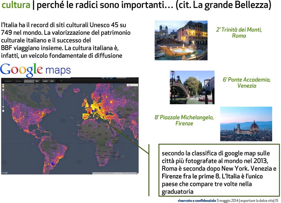 La cultura italiana è, infatti, un veicolo fondamentale di diffusione 2 Trinità dei Monti, Roma 6 Ponte Accademia, Venezia 8 Piazzale Michelangelo, Firenze secondo