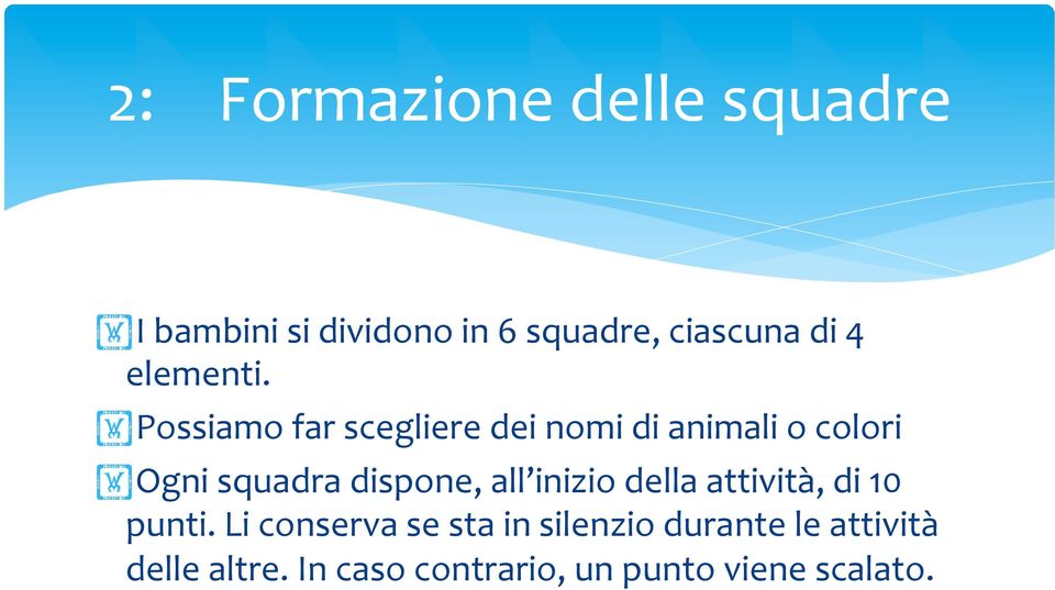 Possiamo far scegliere dei nomi di animali o colori Ogni squadra dispone,