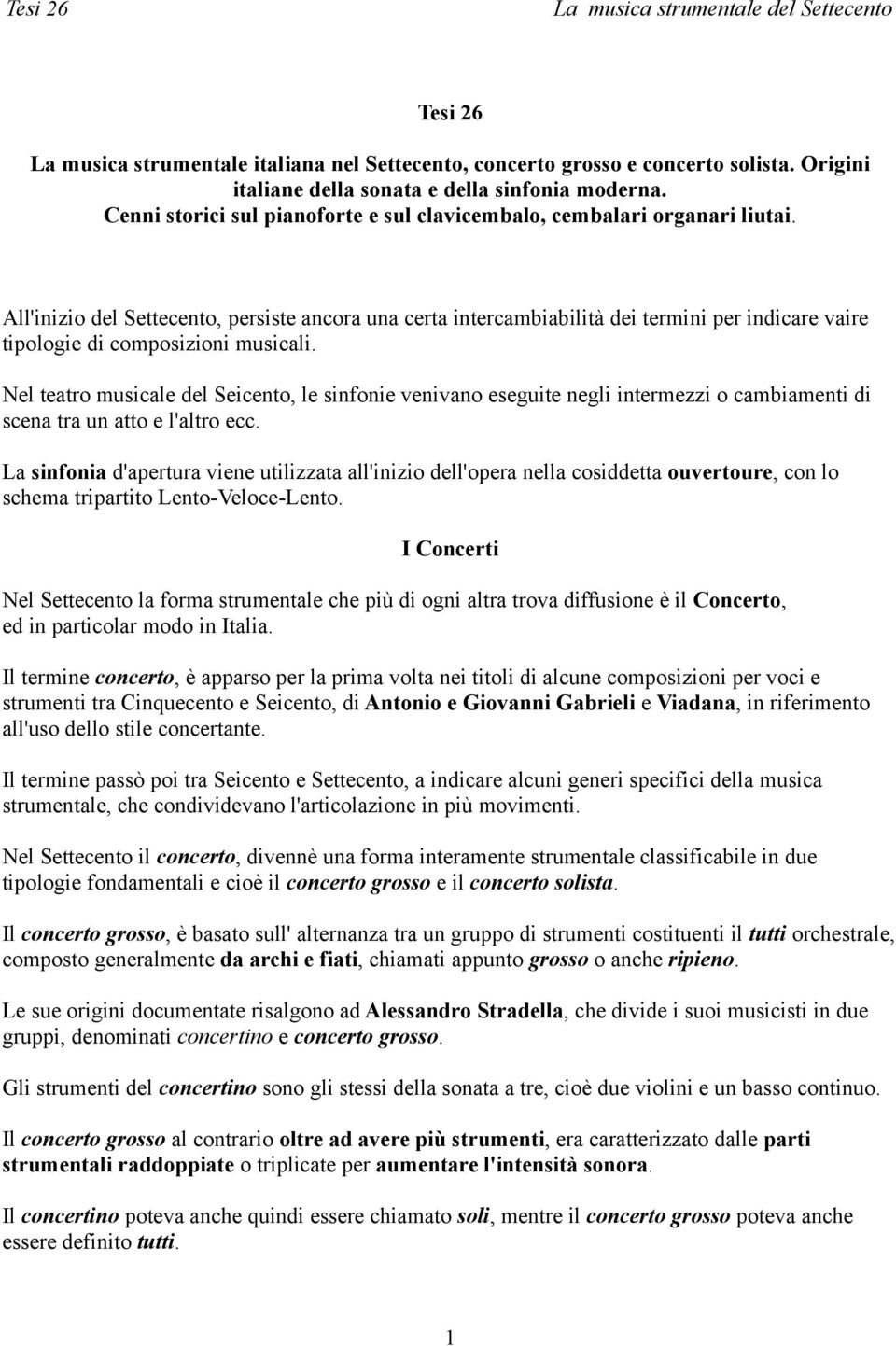 All'inizio del Settecento, persiste ancora una certa intercambiabilità dei termini per indicare vaire tipologie di composizioni musicali.