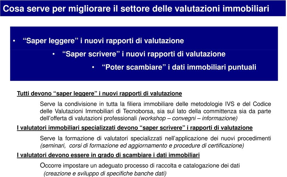 Tecnoborsa, sia sul lato della committenza sia da parte dell offerta di valutazioni professionali (workshop convegni informazione) I valutatori immobiliari specializzati devono saper scrivere i