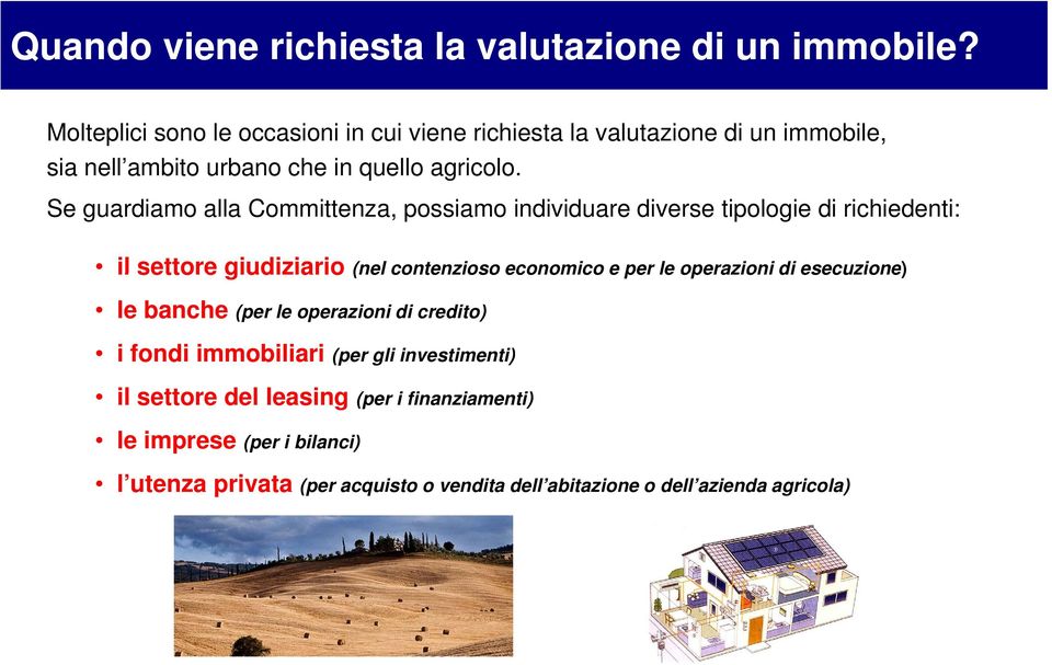 Se guardiamo alla Committenza, possiamo individuare diverse tipologie di richiedenti: il settore giudiziario (nel contenzioso economico e per le