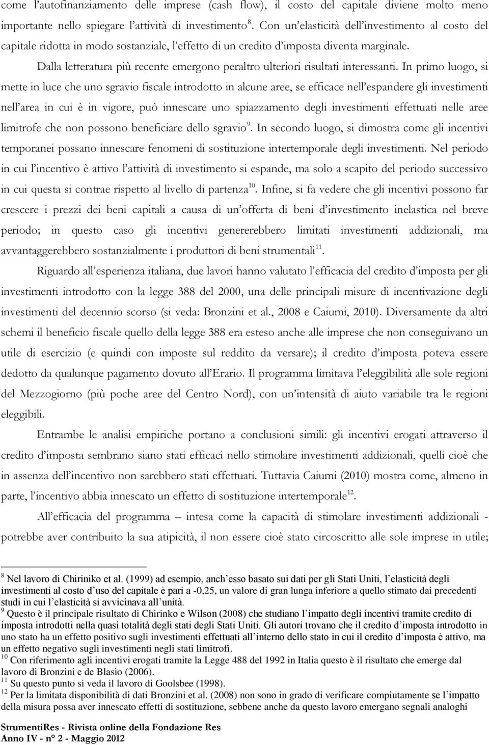 Dalla letteratura più recente emergono peraltro ulteriori risultati interessanti.