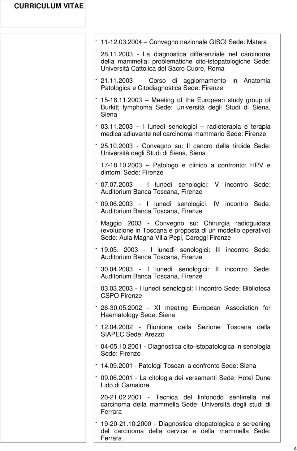 11.2003 I lunedì senologici radioterapia e terapia medica adiuvante nel carcinoma mammario Sede: Firenze - 25.10.