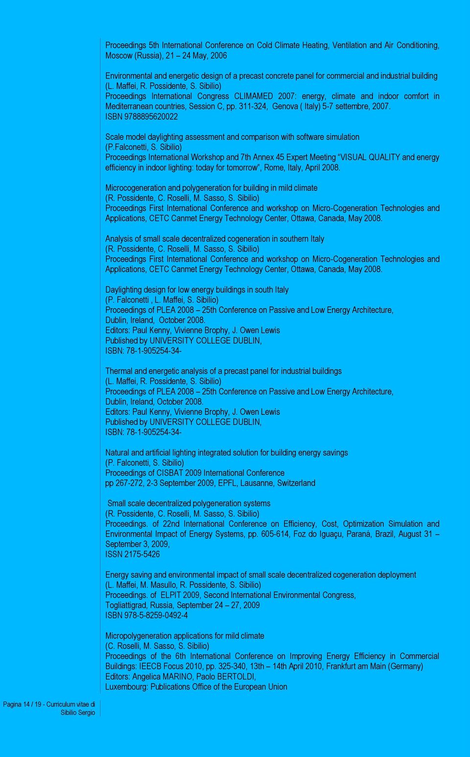 Sibilio) Proceedings International Congress CLIMAMED 2007: energy, climate and indoor comfort in Mediterranean countries, Session C, pp. 311-324, Genova ( Italy) 5-7 settembre, 2007.