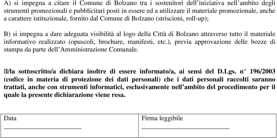 realizzato (opuscoli, brochure, manifesti, etc.), previa approvazione delle bozze di stampa da parte dell Amministrazione Comunale.