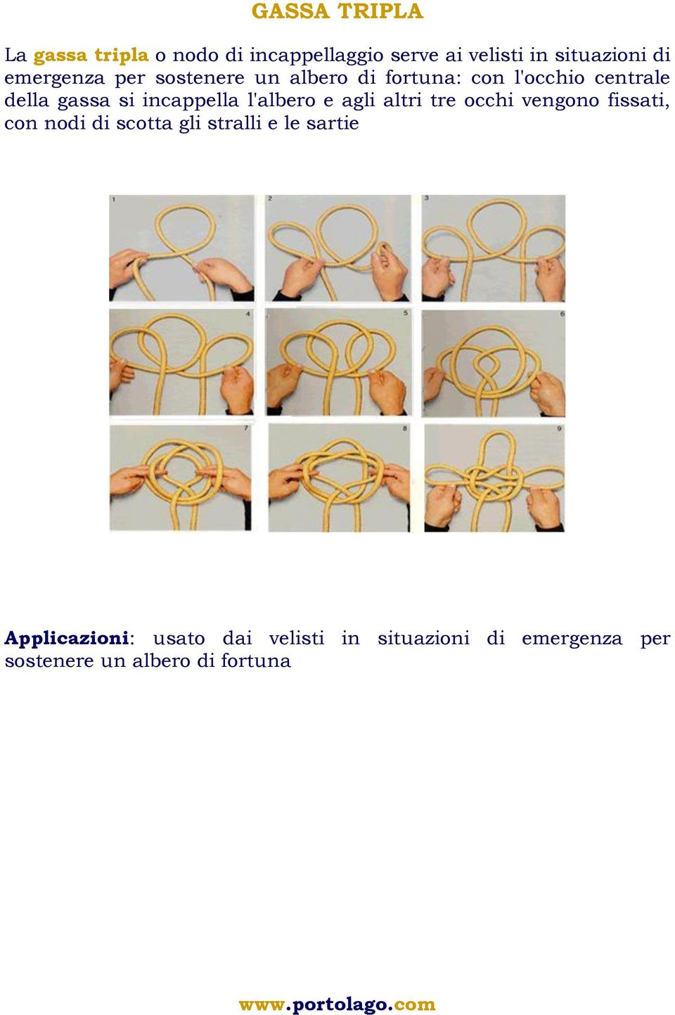 incappella l'albero e agli altri tre occhi vengono fissati, con nodi di scotta gli stralli