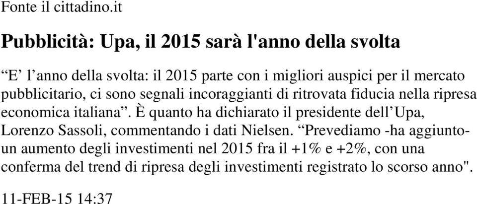 pubblicitario, ci sono segnali incoraggianti di ritrovata fiducia nella ripresa economica italiana.