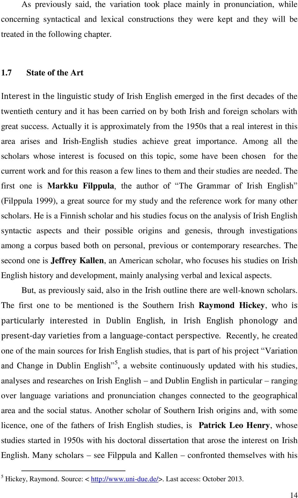 success. Actually it is approximately from the 1950s that a real interest in this area arises and Irish-English studies achieve great importance.