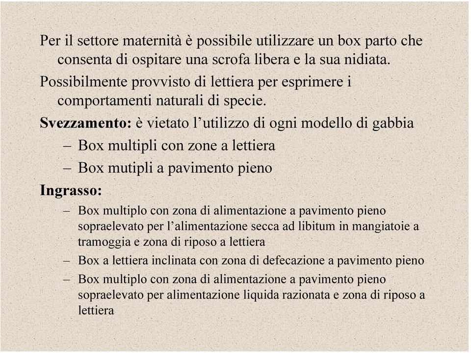 Svezzamento: è vietato l utilizzo di ogni modello di gabbia Box multipli con zone a lettiera Box mutipli a pavimento pieno Ingrasso: Box multiplo con zona di alimentazione a