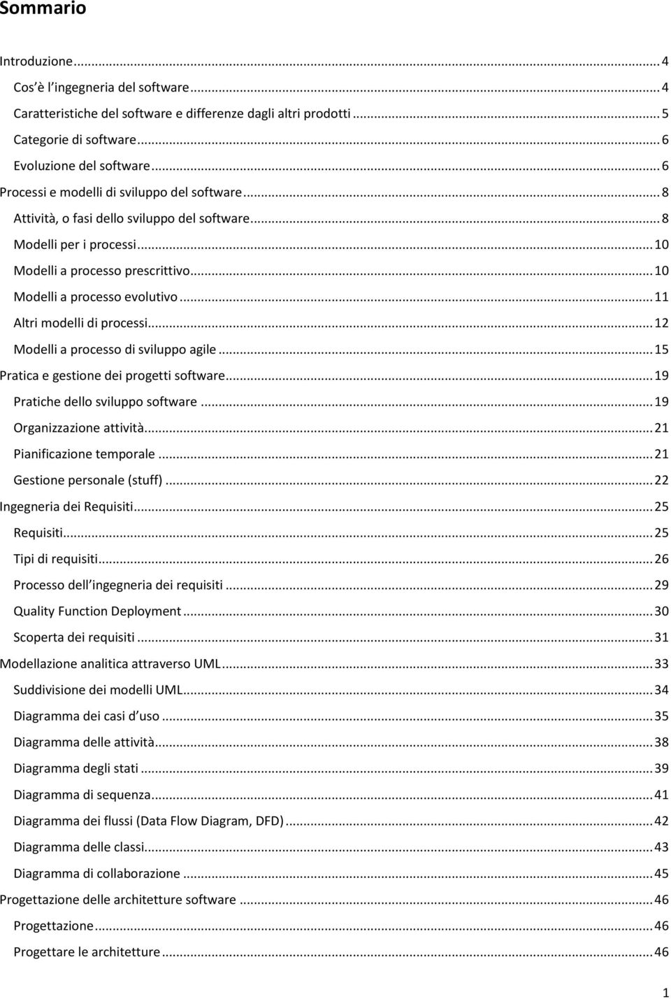 .. 11 Altri modelli di processi... 12 Modelli a processo di sviluppo agile... 15 Pratica e gestione dei progetti software... 19 Pratiche dello sviluppo software... 19 Organizzazione attività.