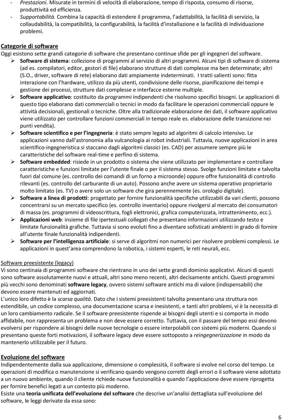 individuazione problemi. Categorie di software Oggi esistono sette grandi categorie di software che presentano continue sfide per gli ingegneri del software.