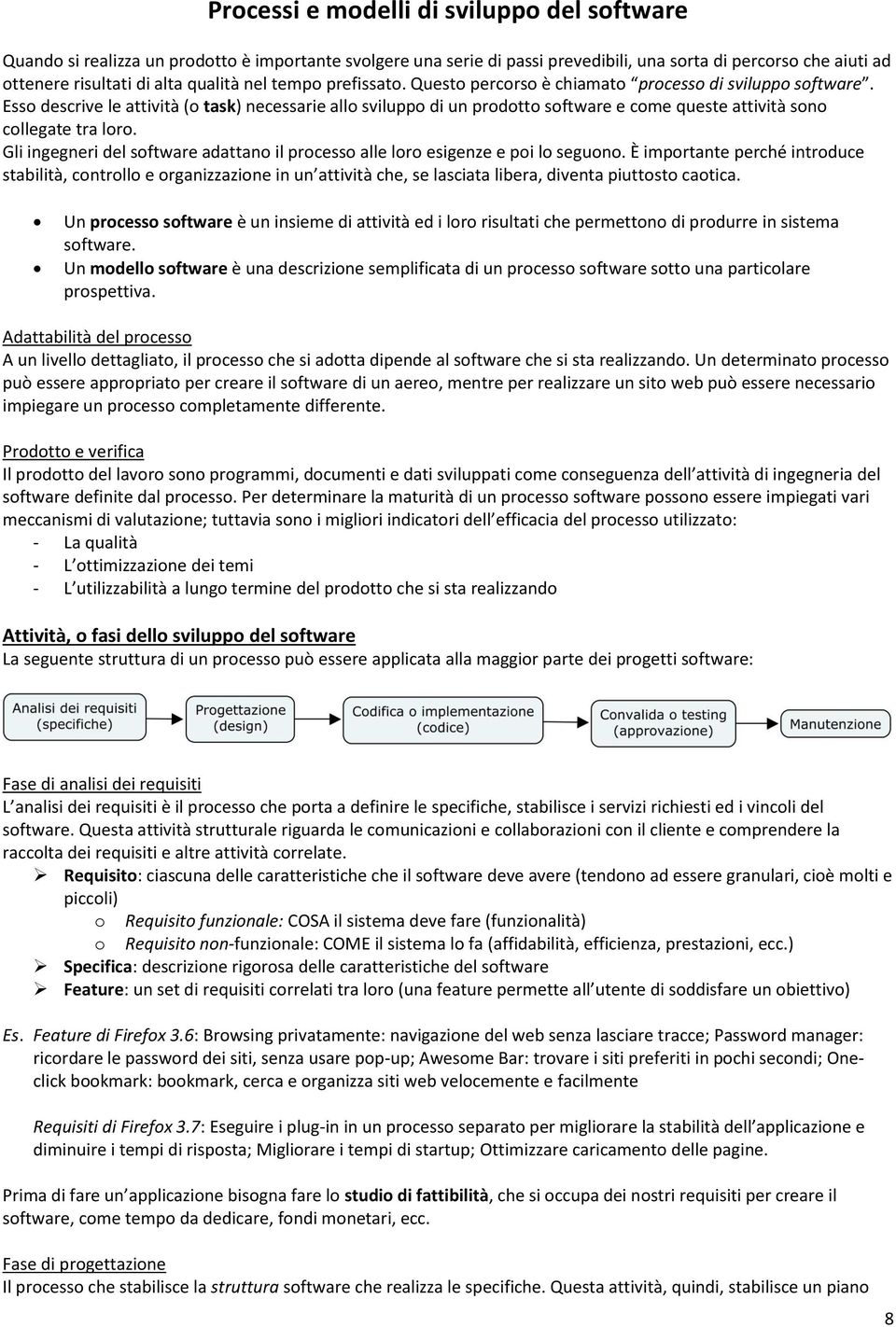 Esso descrive le attività (o task) necessarie allo sviluppo di un prodotto software e come queste attività sono collegate tra loro.