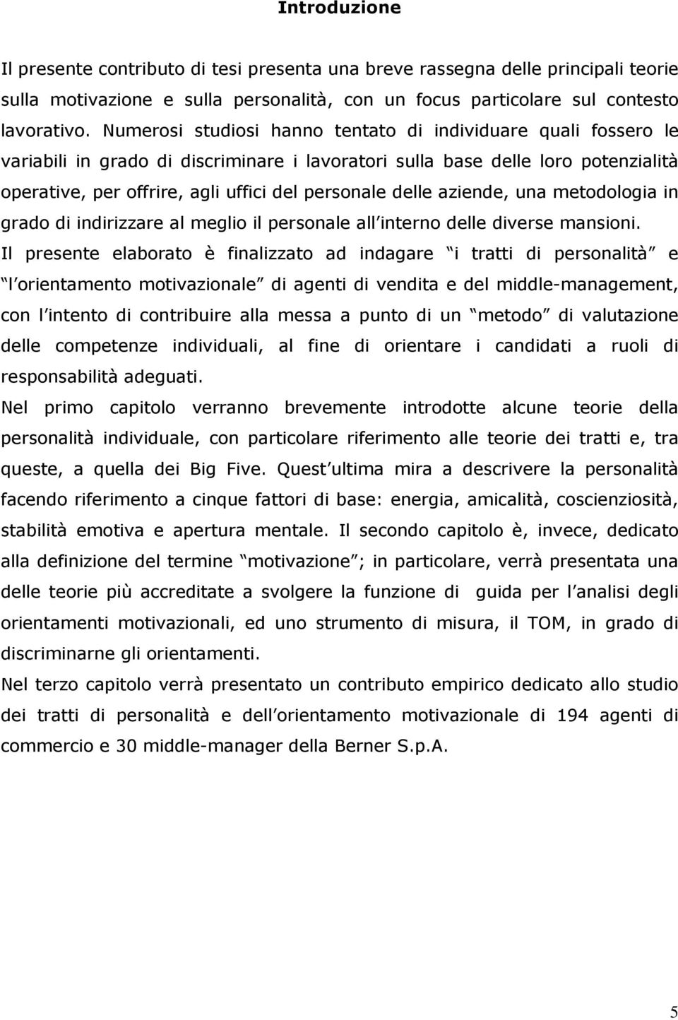 delle aziende, una metodologia in grado di indirizzare al meglio il personale all interno delle diverse mansioni.