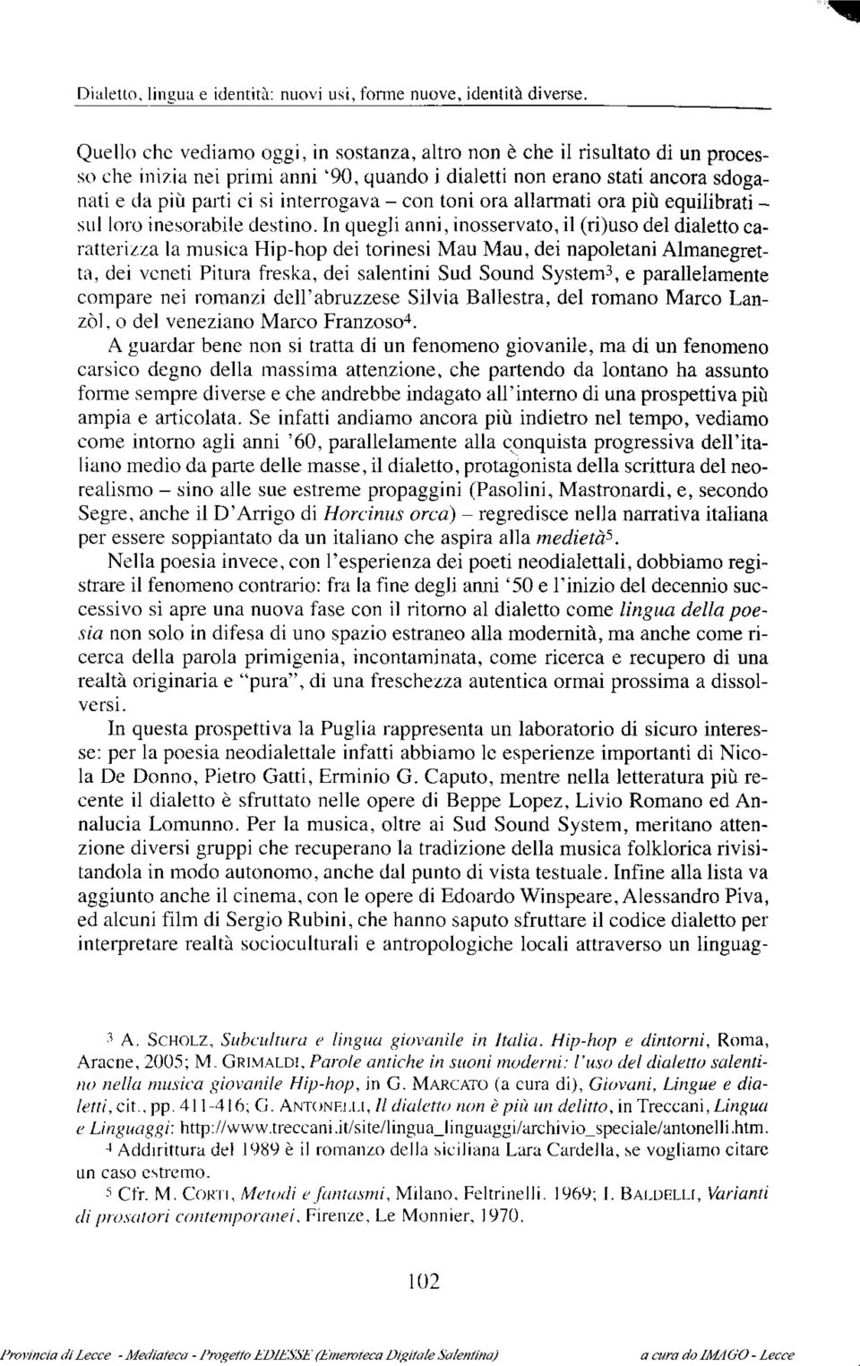 con toni ora allarmati ora più equilibrati sul loro inesorabile destino.