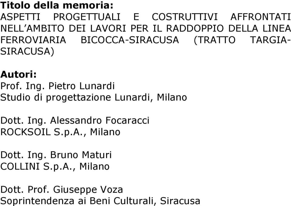 Pietro Lunardi Studio di progettazione Lunardi, Milano Dott. Ing. Alessandro Focaracci ROCKSOIL S.p.A., Milano Dott. Ing. Bruno Maturi COLLINI S.