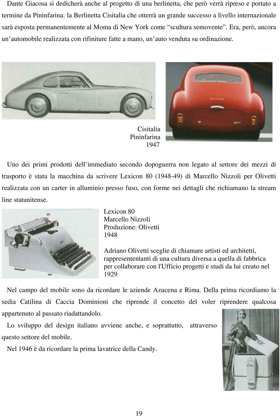 Cisitalia Pininfarina 1947 Uno dei primi prodotti dell immediato secondo dopoguerra non legato al settore dei mezzi di trasporto è stata la macchina da scrivere Lexicon 80 (1948-49) di Marcello