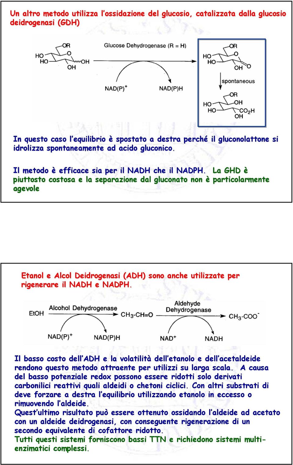 La GHD è piuttosto costosa e la separazione dal gluconato non è particolarmente agevole Etanol e Alcol Deidrogenasi (ADH) sono anche utilizzate per rigenerare il NADH e NADPH.