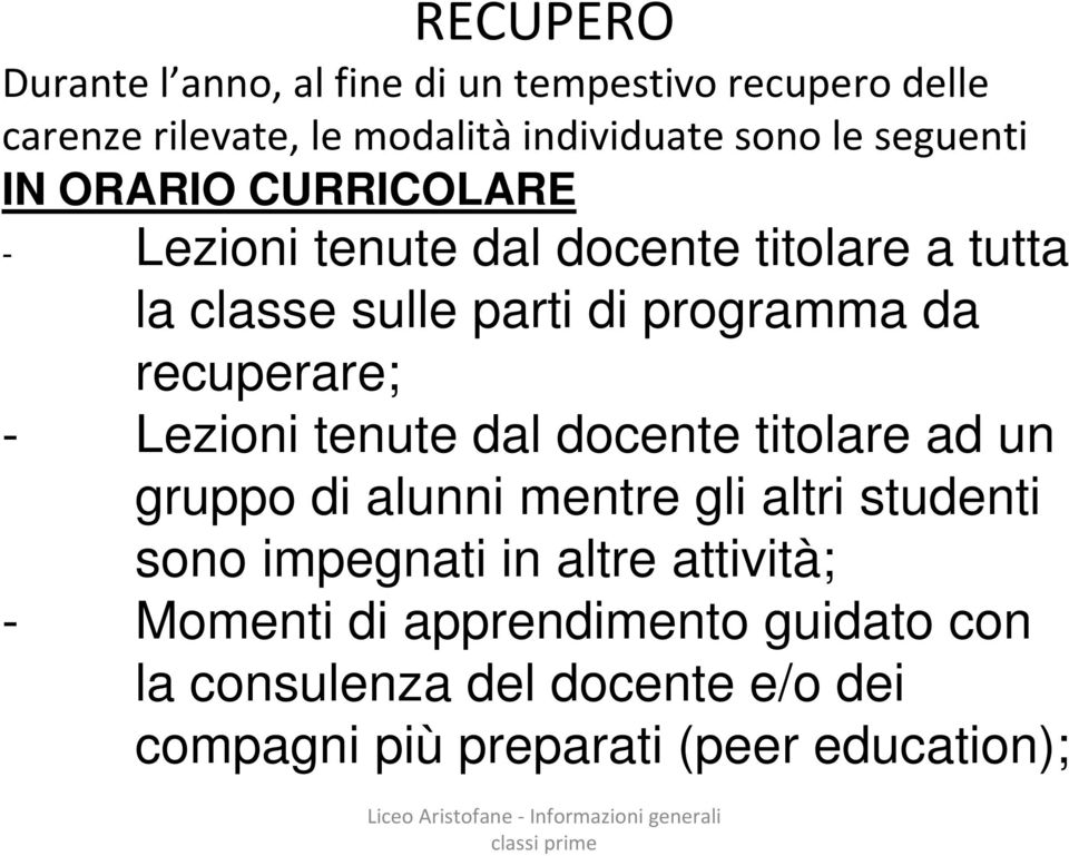 recuperare; - Lezioni tenute dal docente titolare ad un gruppo di alunni mentre gli altri studenti sono impegnati in