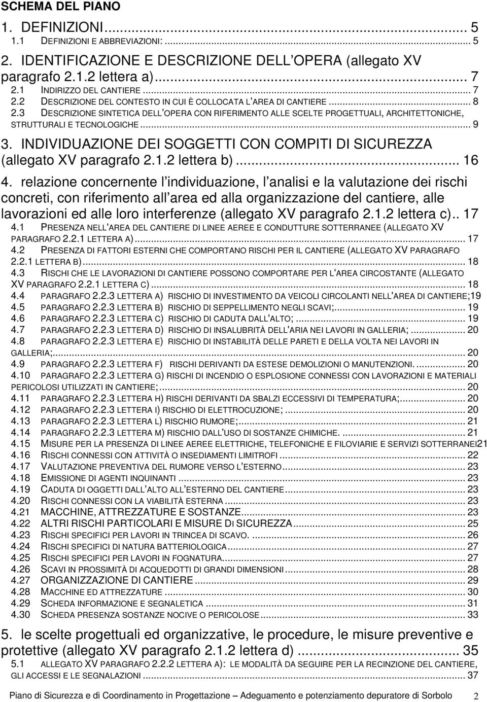 3 DESCRIZIONE SINTETICA DELL OPERA CON RIFERIMENTO ALLE SCELTE PROGETTUALI, ARCHITETTONICHE, STRUTTURALI E TECNOLOGICHE... 9 3.