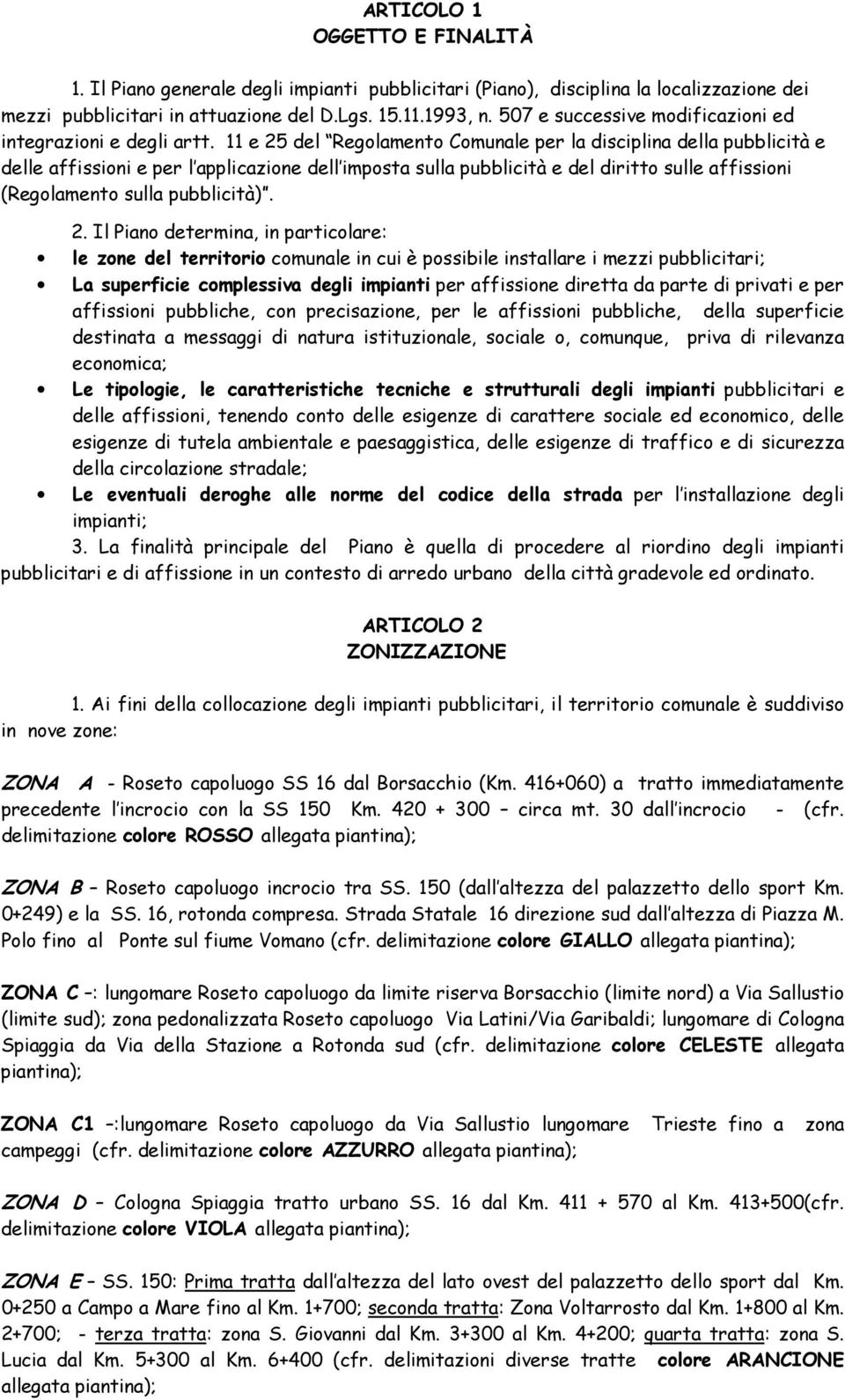 11 e 25 del Regolamento Comunale per la disciplina della pubblicità e delle affissioni e per l applicazione dell imposta sulla pubblicità e del diritto sulle affissioni (Regolamento sulla pubblicità).