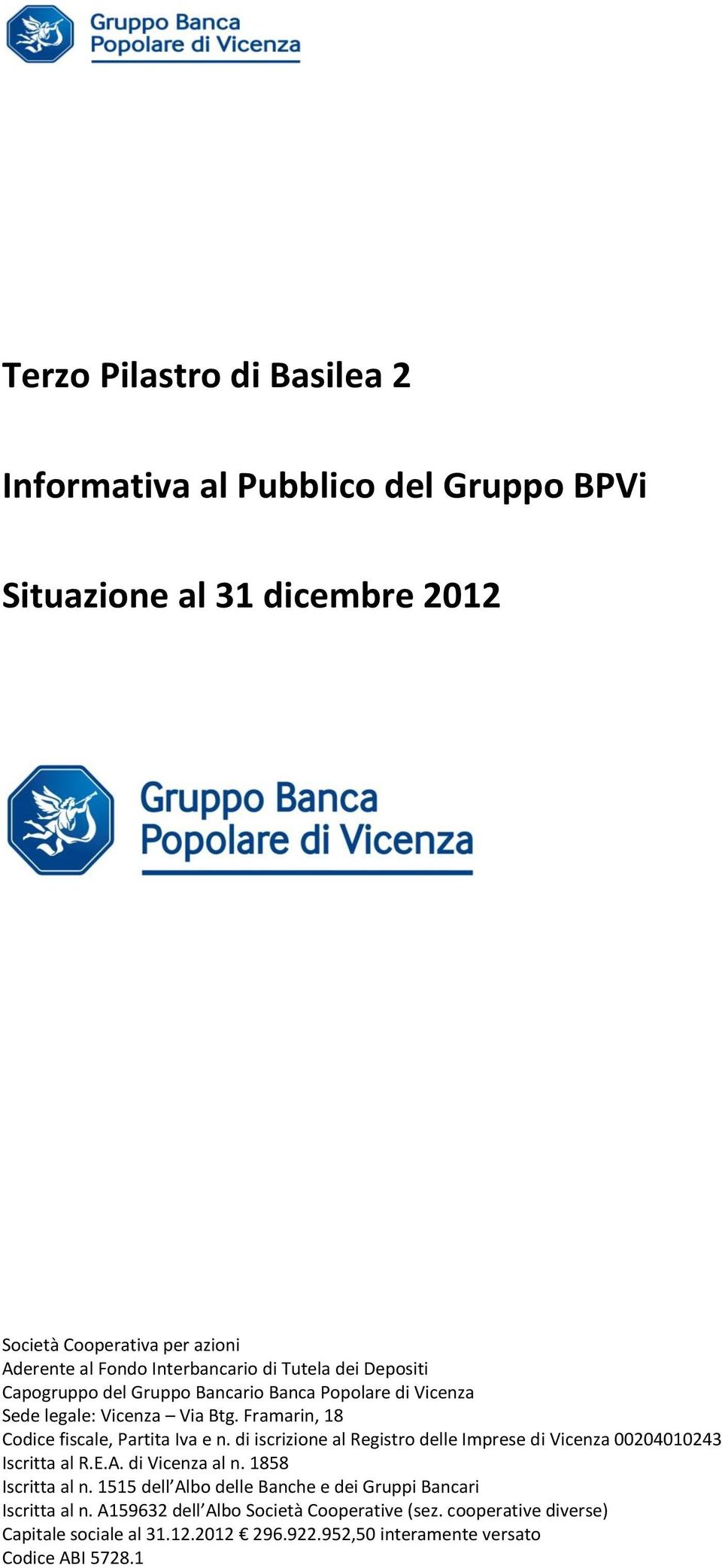 di iscrizione al Registro delle Imprese di Vicenza 00204010243 Iscritta al R.E.A. di Vicenza al n. 1858 Iscritta al n.