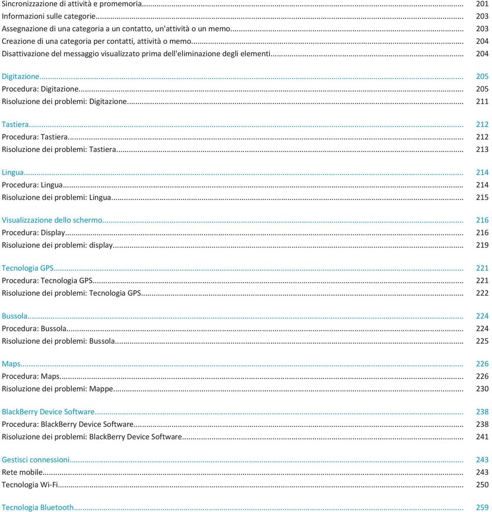 .. 205 Risoluzione dei problemi: Digitazione... 211 Tastiera... 212 Procedura: Tastiera... 212 Risoluzione dei problemi: Tastiera... 213 Lingua... 214 Procedura: Lingua.