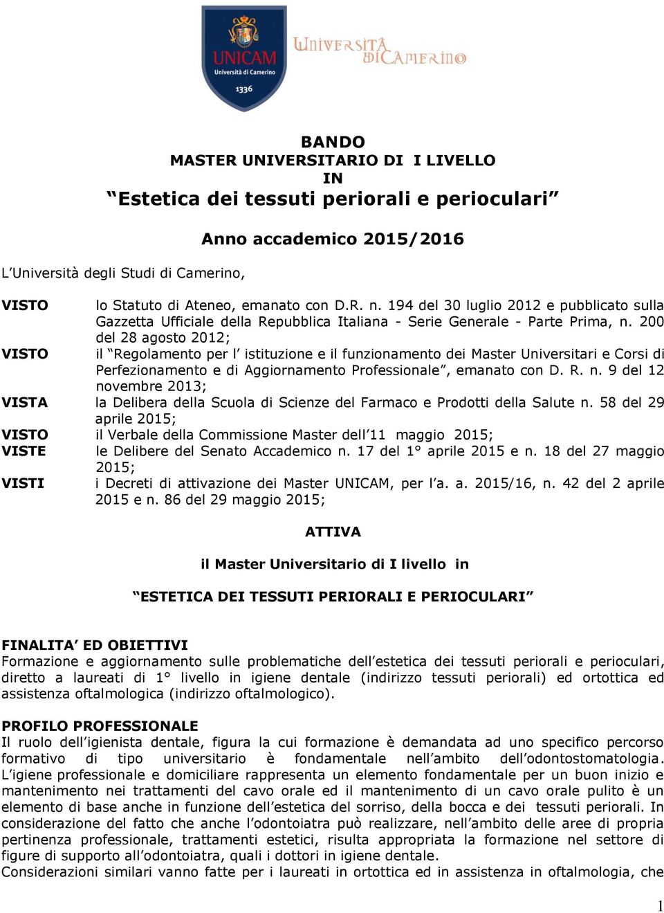 200 del 28 agosto 2012; il Regolamento per l istituzione e il funzionamento dei Master Universitari e Corsi di Perfezionamento e di Aggiornamento Professionale, emanato con D. R. n.