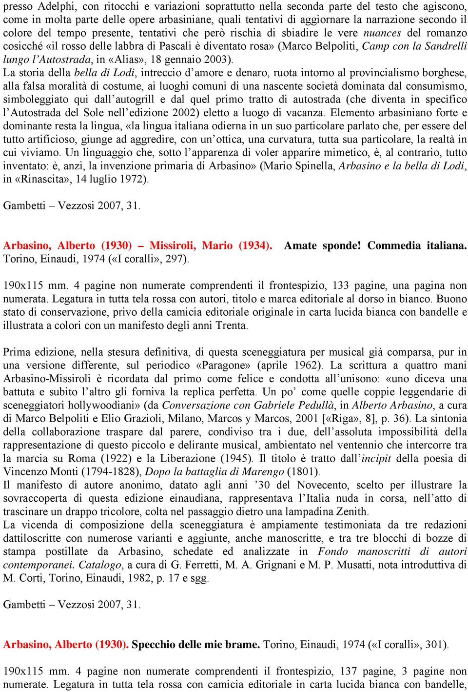 lungo l Autostrada, in «Alias», 18 gennaio 2003).