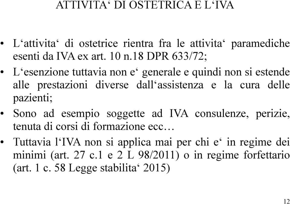 delle pazienti; Sono ad esempio soggette ad IVA consulenze, perizie, tenuta di corsi di formazione ecc Tuttavia l IVA non si