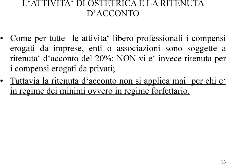 d acconto del 20%: NON vi e invece ritenuta per i compensi erogati da privati; Tuttavia la