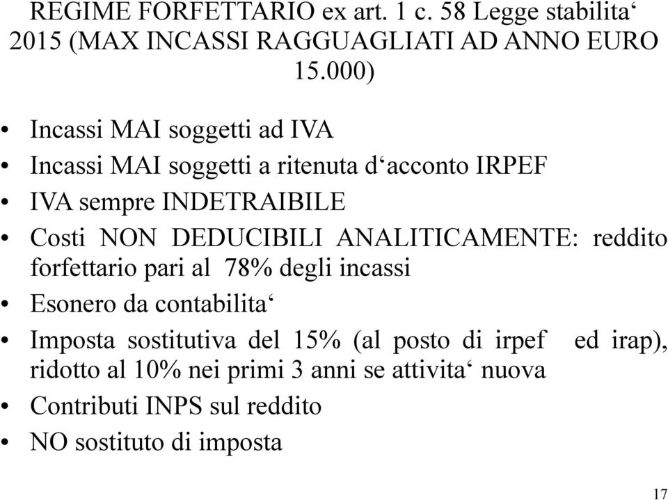 DEDUCIBILI ANALITICAMENTE: reddito forfettario pari al 78% degli incassi Esonero da contabilita Imposta sostitutiva