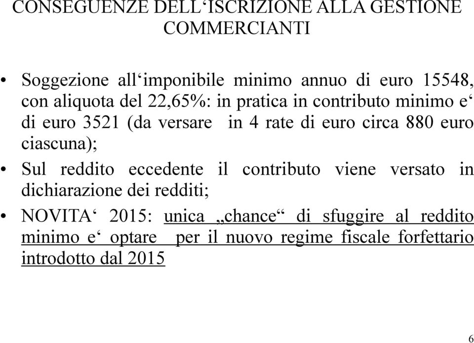 880 euro ciascuna); Sul reddito eccedente il contributo viene versato in dichiarazione dei redditi; NOVITA