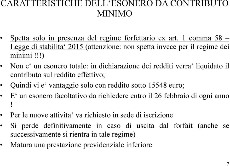 !!) Non e un esonero totale: in dichiarazione dei redditi verra liquidato il contributo sul reddito effettivo; Quindi vi e vantaggio solo con reddito sotto 15548