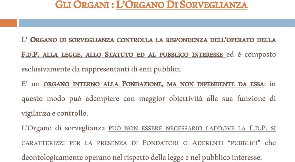 E un ORGANO INTERNO ALLA FONDAZIONE, MA NON DIPENDENTE DA ESSA: in questo modo può adempiere con maggior obiettività alla sua funzione di vigilanza e