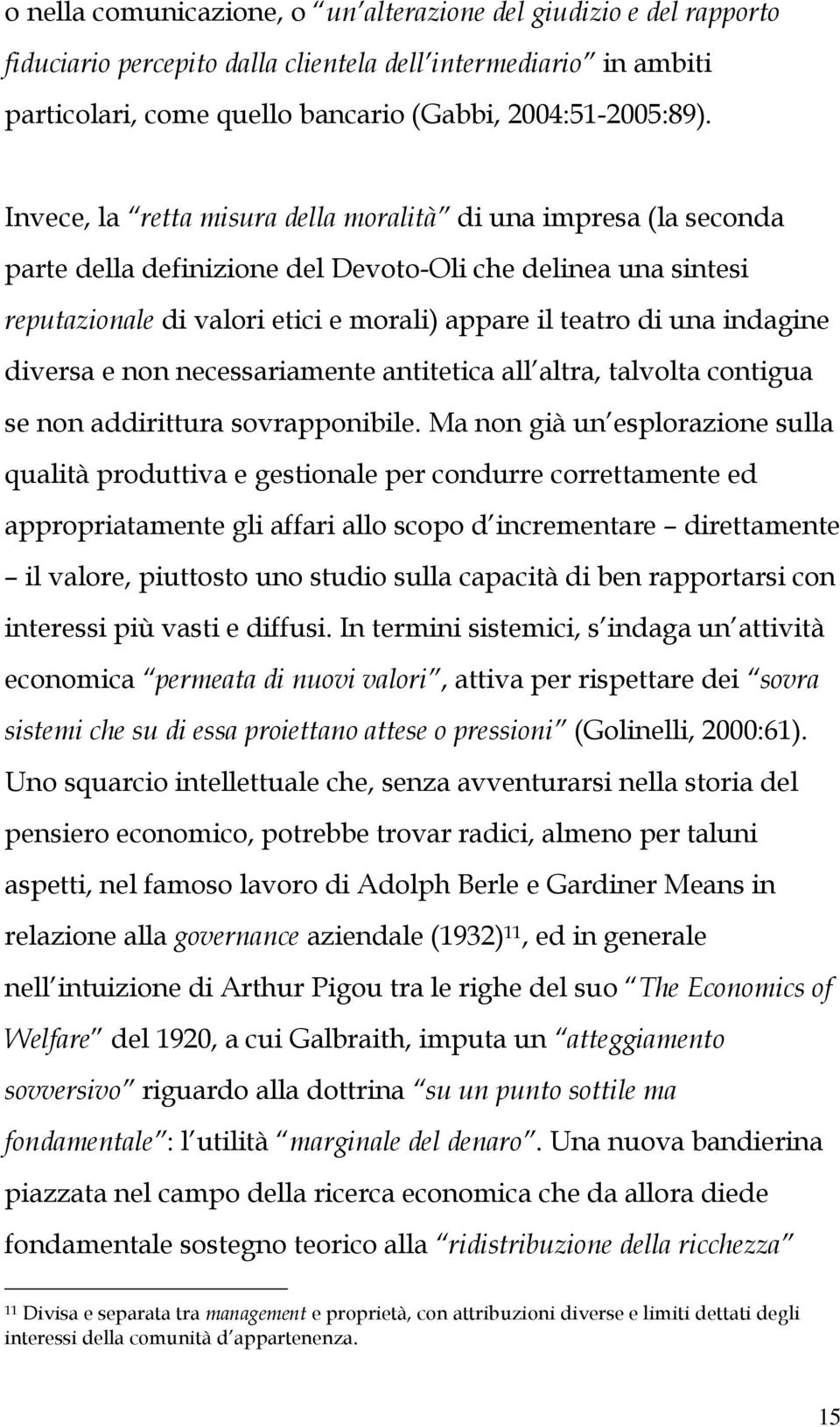 indagine diversa e non necessariamente antitetica all altra, talvolta contigua se non addirittura sovrapponibile.