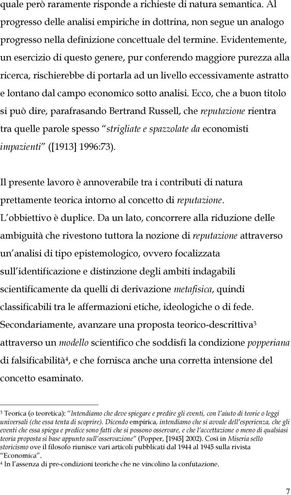 Ecco, che a buon titolo si può dire, parafrasando Bertrand Russell, che reputazione rientra tra quelle parole spesso strigliate e spazzolate da economisti impazienti ([1913] 1996:73).