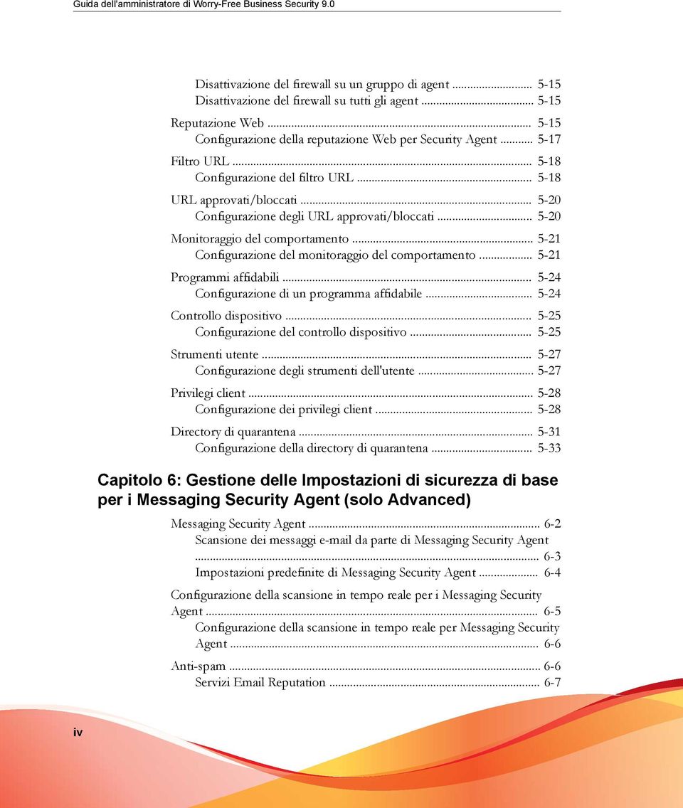 .. 5-20 Configurazione degli URL approvati/bloccati... 5-20 Monitoraggio del comportamento... 5-21 Configurazione del monitoraggio del comportamento... 5-21 Programmi affidabili.