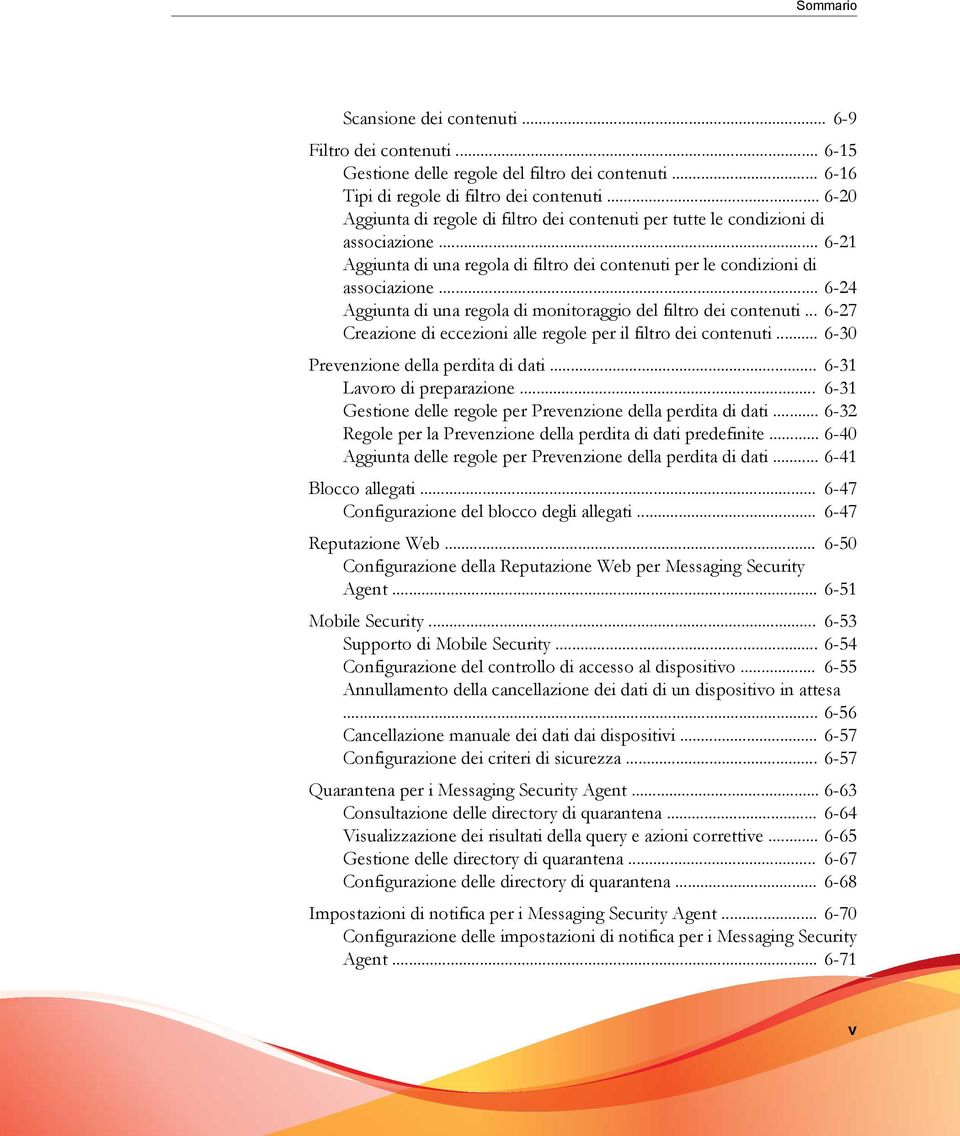 .. 6-24 Aggiunta di una regola di monitoraggio del filtro dei contenuti... 6-27 Creazione di eccezioni alle regole per il filtro dei contenuti... 6-30 Prevenzione della perdita di dati.