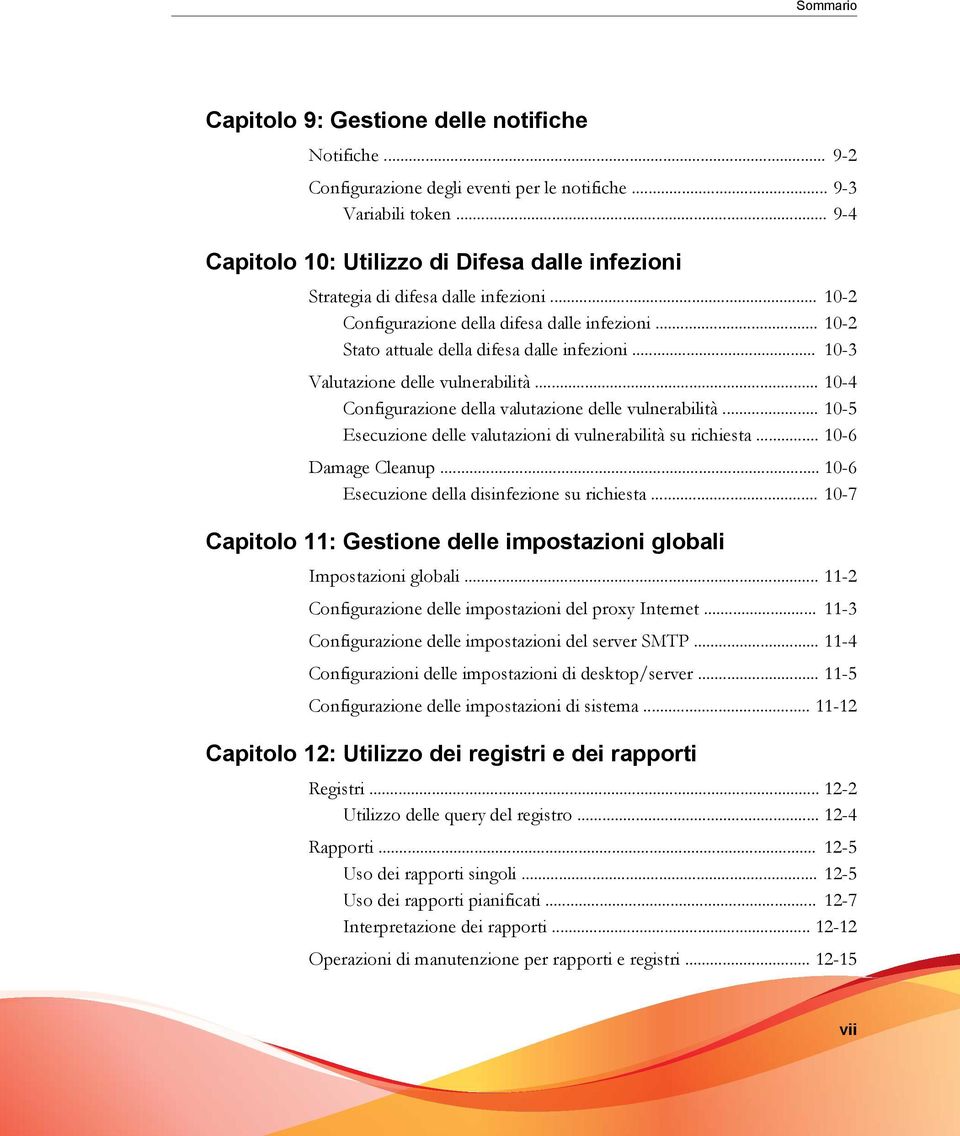 .. 10-3 Valutazione delle vulnerabilità... 10-4 Configurazione della valutazione delle vulnerabilità... 10-5 Esecuzione delle valutazioni di vulnerabilità su richiesta... 10-6 Damage Cleanup.