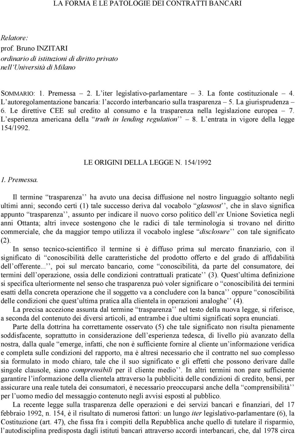 Le direttive CEE sul credito al consumo e la trasparenza nella legislazione europea 7. L esperienza americana della truth in lending regulation 8. L entrata in vigore della legge 154/1992. 1. Premessa.