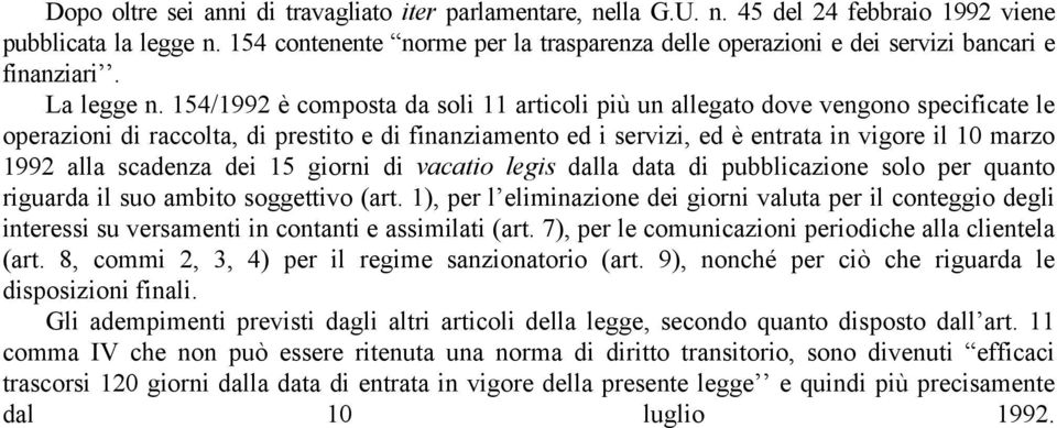 154/1992 è composta da soli 11 articoli più un allegato dove vengono specificate le operazioni di raccolta, di prestito e di finanziamento ed i servizi, ed è entrata in vigore il 10 marzo 1992 alla