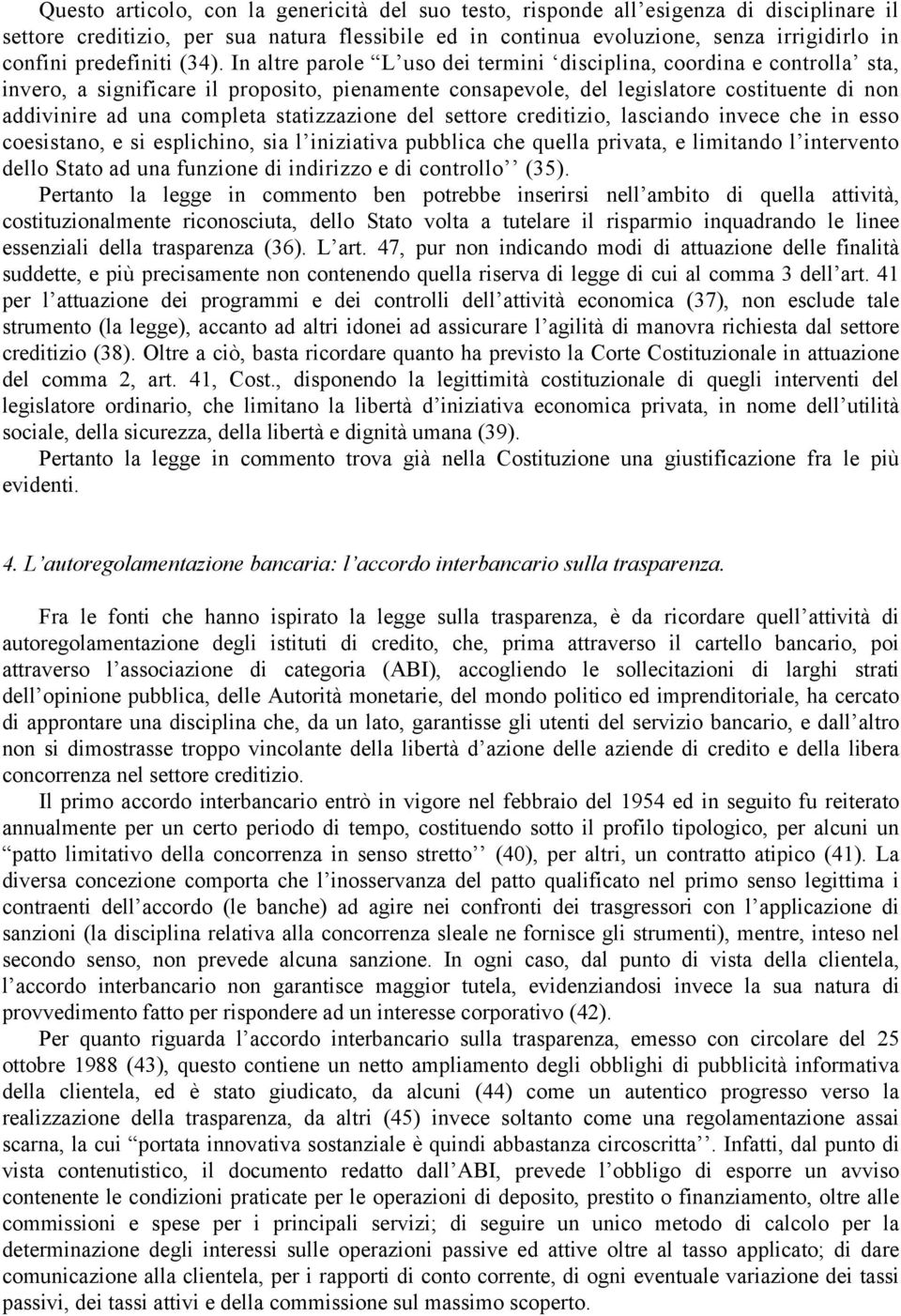 In altre parole L uso dei termini disciplina, coordina e controlla sta, invero, a significare il proposito, pienamente consapevole, del legislatore costituente di non addivinire ad una completa