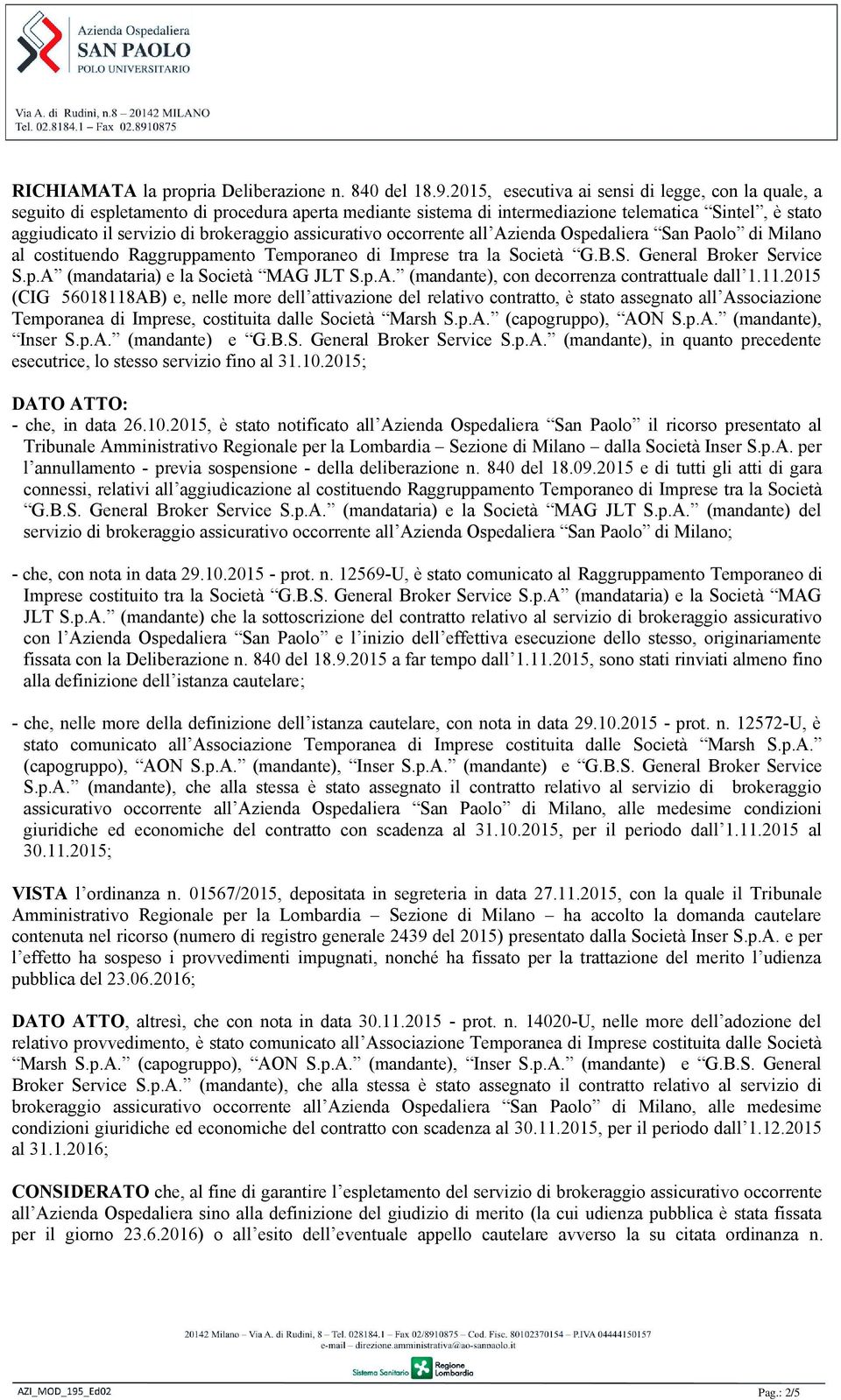 assicurativo occorrente all Azienda Ospedaliera San Paolo di Milano al costituendo Raggruppamento Temporaneo di Imprese tra la Società G.B.S. General Broker Service S.p.A (mandataria) e la Società MAG JLT S.