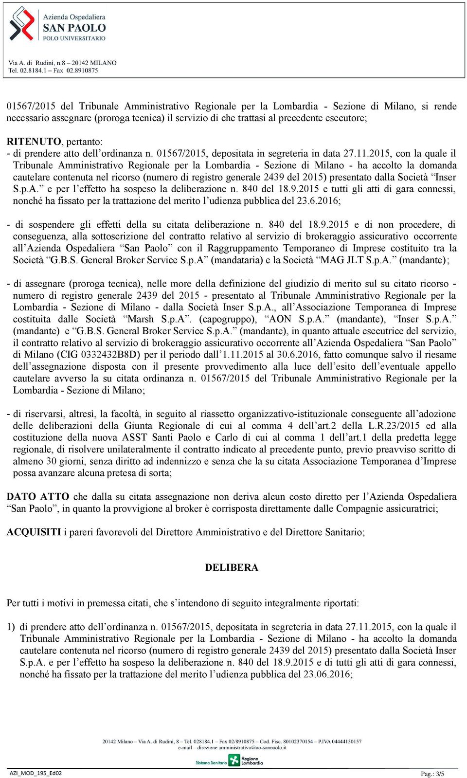 2015, con la quale il Tribunale Amministrativo Regionale per la Lombardia - Sezione di Milano - ha accolto la domanda cautelare contenuta nel ricorso (numero di registro generale 2439 del 2015)