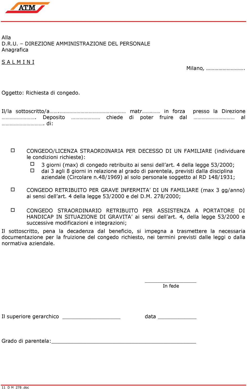 4 della legge 53/2000; dai 3 agli 8 giorni in relazione al grado di parentela, previsti dalla disciplina aziendale (Circolare n.