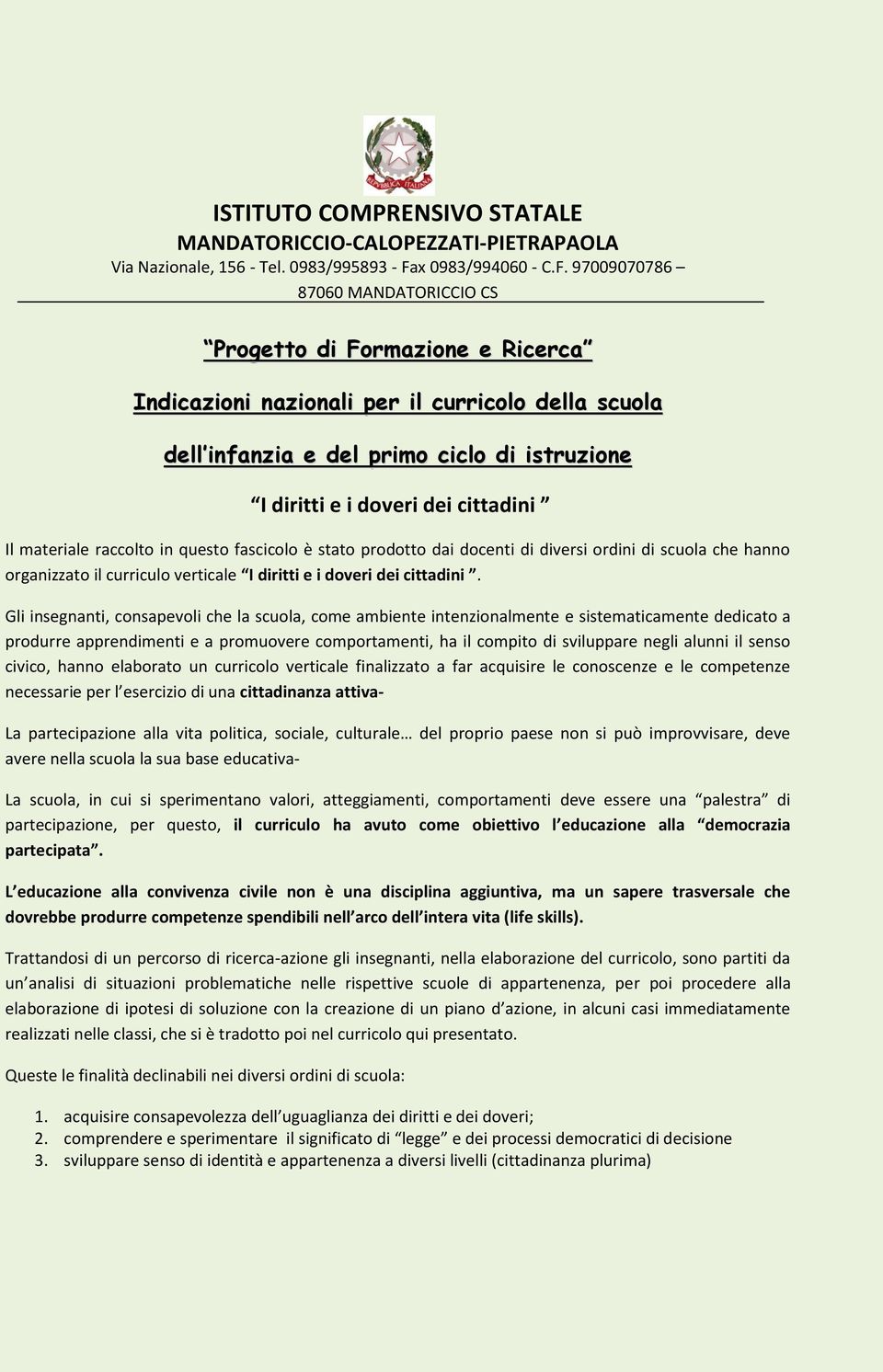 97009070786 87060 MANDATORICCIO CS Progetto di Formazione e Ricerca Indicazioni nazionali per il curricolo della scuola dell infanzia e del primo ciclo di istruzione I diritti e i doveri dei